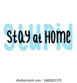 Stay at home stupid- warning inscription on a white background. Social distance, self isolation in home. Simple vector illustration of coronavirus 2019-ncov covid-19