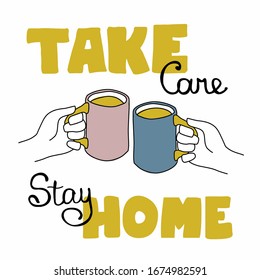 Stay home, take care - vector illustration. White background isolated. Lettering. Cup of tee and coffee. Doodle sketch.