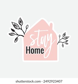 Stay home. text in house icon with leaves on top of house Sticker. Can be used for designs on t-shirts, jackets, hoodies, bags, stickers, etc