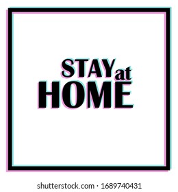 Stay At Home typographic poster with glitch effect. Vector print on white background. Text glitch effect rgb split color. COVID-19 pandemic prevention rule sticker. Coronavirus protection home poster