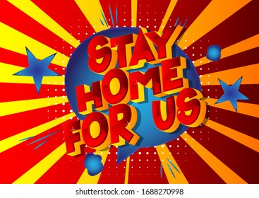 Stay Home For Us - Vector illustrated comic book style phrase with speech bubble.