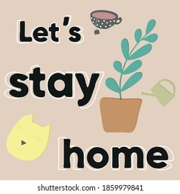 Stay home vector, family motivational quotes to stay safe at home from disease outbreaks. text