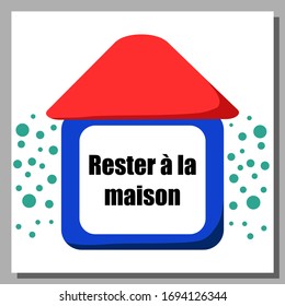 Stay home vector illustration and motivational quote to ask people to stay home to prevent the spread of The Corona Virus. French quote Rester à la maison. Isolated vector elements. EPS10 vector.