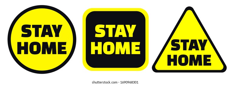 Stay Home warning black and yellow signs in circle, square and triangle shape. Self-isolation and quarantine due to coronovirus COVID-19 concept.