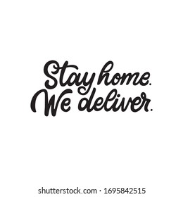 Stay Home. We Deliver. Home grocery delivery service hand lettered quite. Vector illustration 