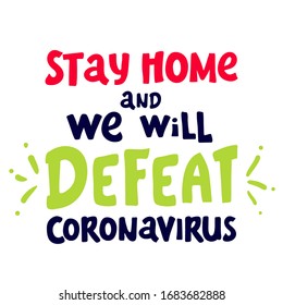 "Stay home. we will defeat coronaviru". Keep healthy lettering concept. help others. Quarantine precaution to stay safe from Coronavirus (2019-nCov) Virus. Corona global problem spread viral.