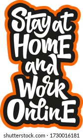 Stay at home and work online hand drawn vector lettering. Anti coronavirus pandemic rules. Design element for poster, card, banner, flyer, label, sticker. 