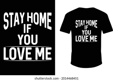 Stay Home If You Love Me T-shirt Design. Vector T-shirt .eps
