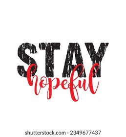 Stay hopeful - hand drawn lettering phrase isolated on the white background. Fun brush ink inscription for photo overlays, greeting card or print, poster design