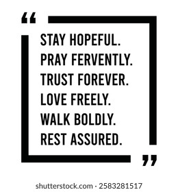 stay hopeful, pray fervently, trust forever, love freely, walk boldly, rest assured, inspirational design quote, motivational quotes, typography illustration lettering quotes