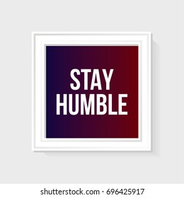 Stay Humble