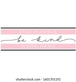 Stay humble be kind work hard lettering quote vector illustration. Inspirational and motivational phrases in black font highlighting with pink color for female print design, poster, card, flyer