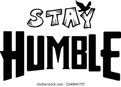 Stay Humble Creative Typography T Shirt Design this an editable and printable vector eps file