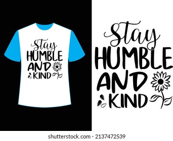 stay humble end kind t shirt design.