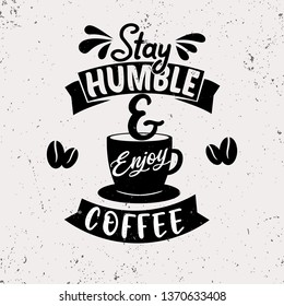 Stay humble and enjoy coffee. Premium motivational quote. Typography quote. Vector quote.