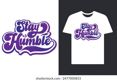 Stay humble graffiti typography art design vector illustration ready for print on t-shirt, apparel, poster and other uses.