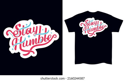 Stay Humble hand drawing lettering typography t shirt Vector design