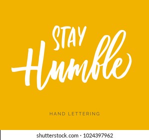 Stay Humble. Hand drawn inspirational quote. Brush pen lettering. Can be used for print (bags, home decor, posters, cards) and for web (banners, promotions, advertisement).