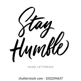 Stay Humble. Hand drawn inspirational quote. Brush pen lettering. Can be used for print (bags, home decor, posters, cards) and for web (banners, promotions, advertisement).