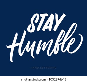 Stay Humble. Hand drawn inspirational quote. Brush pen lettering. Can be used for print (bags, home decor, posters, cards) and for web (banners, promotions, advertisement).