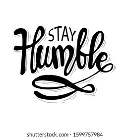 Stay Humble hand lettering calligraphy. For greeting cards, posters, T-shirts, banners, print invitations.