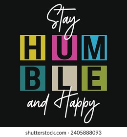 Stay humble and happy typography tshirt design 
