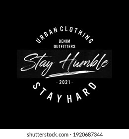 STAY HUMBLE ,stay hard graphic t-shirt design, print, vector illustration.
