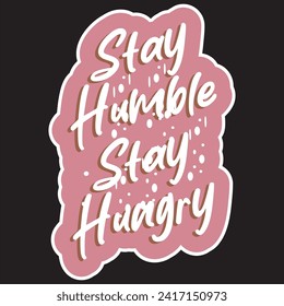 Stay humble stay hungry motivational and inspirational quotes lettering typography t shirt design