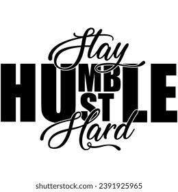 stay humble hustle hard black vector graphic design and cut file