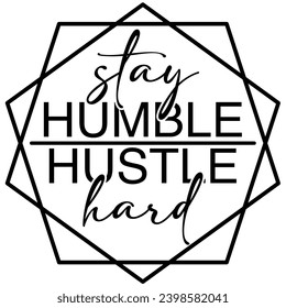 stay humble hustle hard black graphic design and cut file