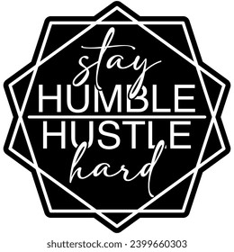 stay humble hustle hard black vector graphic design