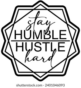 stay humble hustle hard black vector graphic design