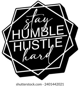 stay humble hustle hard black vector graphic design and cut file