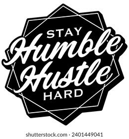 stay humble hustle hard
black vector graphic design and cut file