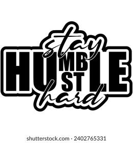 stay humble hustle hard black vector graphic design and cut file