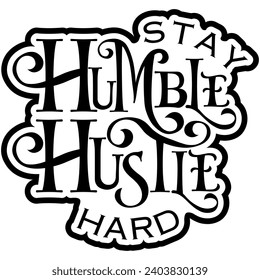 stay humble hustle hard black vector graphic design and cut file