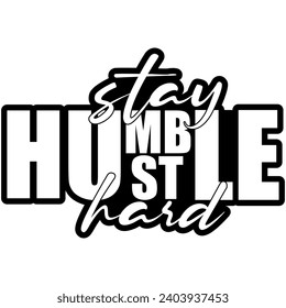 stay humble hustle hard black vector graphic design and cut file