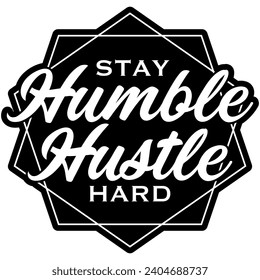 stay humble hustle hard black vector graphics and cut file