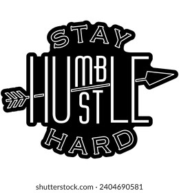 stay humble hustle hard black vector graphics and cut file