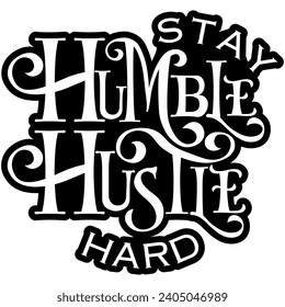 stay humble hustle hard black vector graphics and cut file