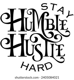 stay humble hustle hard black vector graphic design and cut file 