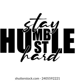 stay humble hustle hard black vector graphic design and cut file 