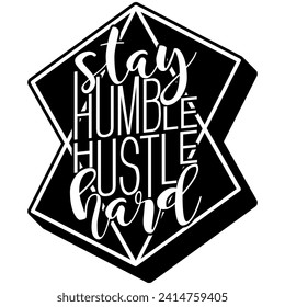 stay humble hustle hard black vector graphic design and cut file