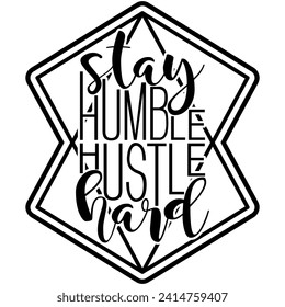 stay humble hustle hard black vector graphic design and cut file