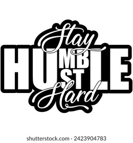 stay humble hustle hard black vector graphic design and cut file