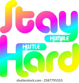 stay humble hustle hard colorful rainbow bright vibrant vector graphic design file