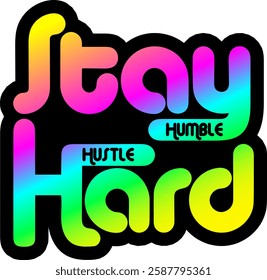 stay humble hustle hard colorful rainbow bright vibrant vector graphic design file