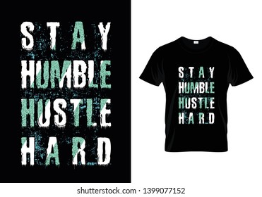 Stay Humble Hustle Hard Grunge Typography T Shirt Design Vector