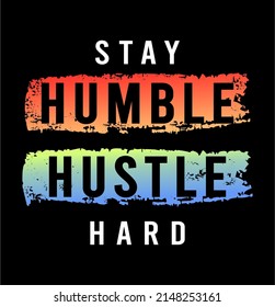 Stay Humble Hustle Hard Inspirational Quotes For T shirt Design 