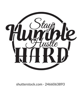 stay humble hustle hard inspirational design quote, motivational quotes, typography illustration lettering quotes